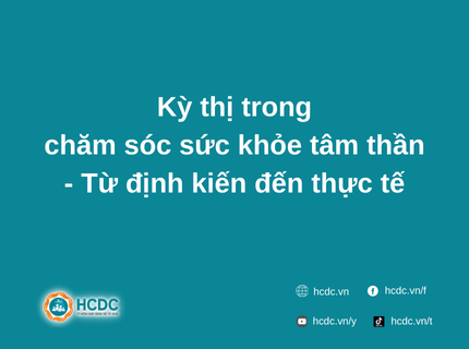 Kỳ thị trong chăm sóc sức khỏe tâm thần – Từ định kiến đến thực tế