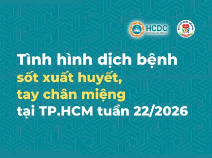 Tình hình dịch bệnh sốt xuất huyết, tay chân miệng trên địa bàn TP. Hồ Chí Minh tính đến tuần 22/2026