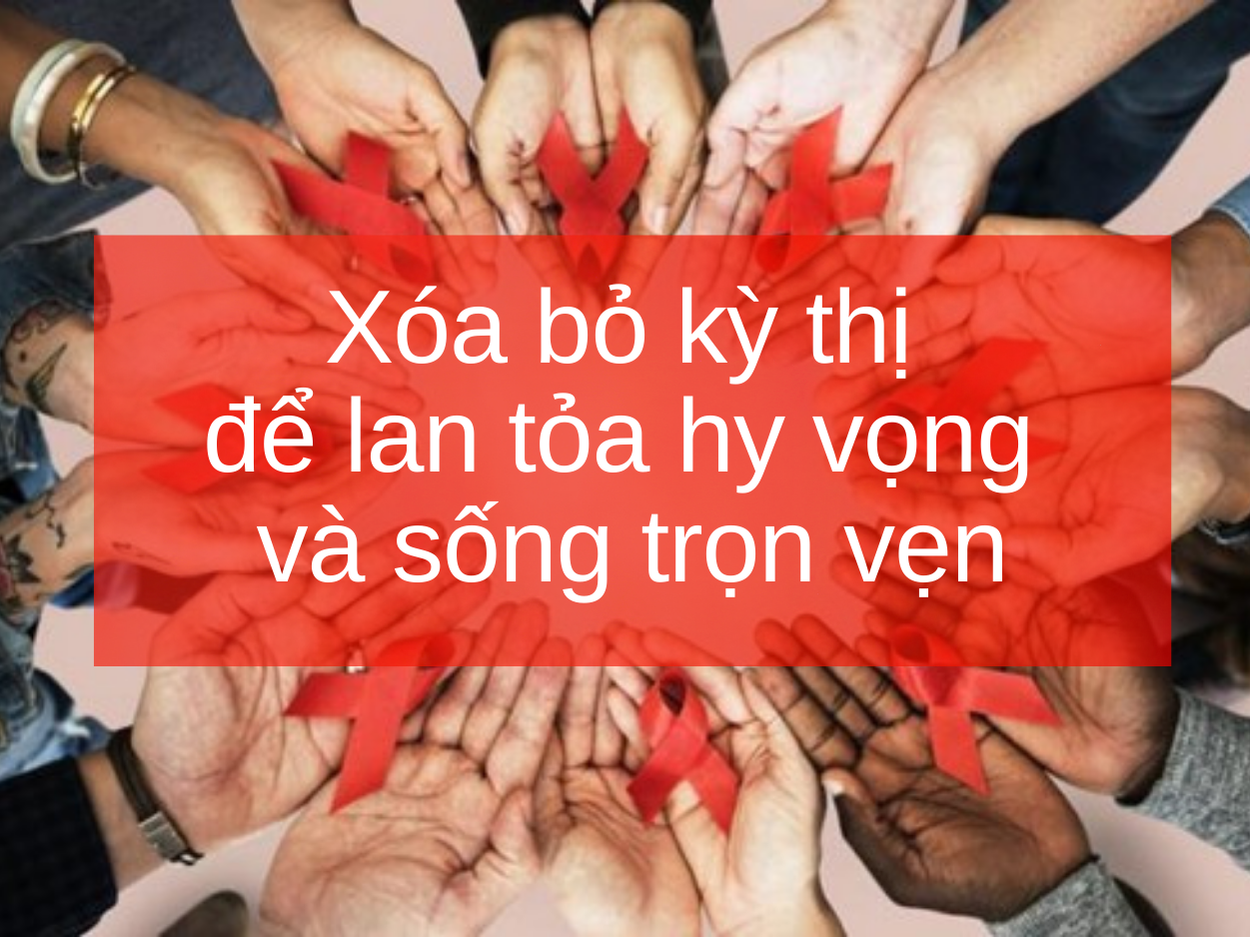 Xóa bỏ kỳ thị để lan tỏa hy vọng và sống trọn vẹn