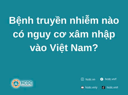 Bệnh truyền nhiễm nào có nguy cơ xâm nhập vào Việt Nam?