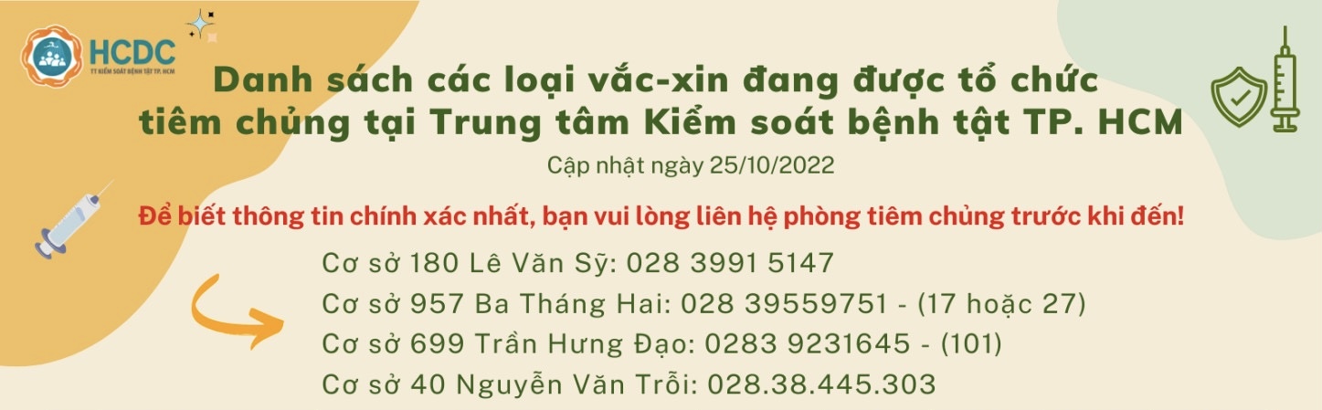 Danh sách các loại vắc-xin đang được tổ chức tiêm chủng tại Trung tâm Kiểm soát bệnh tật TP. Hồ Chí Minh (cập nhật 7:00 giờ ngày 25/10/2022)