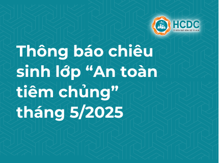 HCDC: Chiêu sinh lớp cập nhật kiến thức y khoa liên tục “An toàn tiêm chủng” tháng 5/2025
