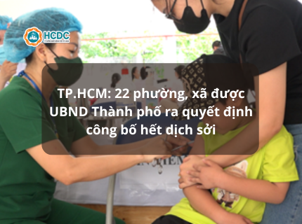 TP.HCM: 22 phường, xã được UBND Thành phố ra quyết định công bố hết dịch sởi