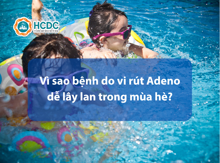 Vì sao bệnh do vi rút Adeno dễ lây lan trong mùa hè?