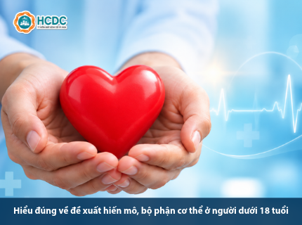 Hiểu đúng về đề xuất hiến mô, bộ phận cơ thể ở người dưới 18 tuổi