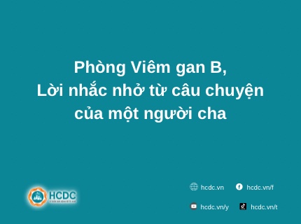Phòng Viêm gan B - Lời nhắc nhở từ câu chuyện của một người cha