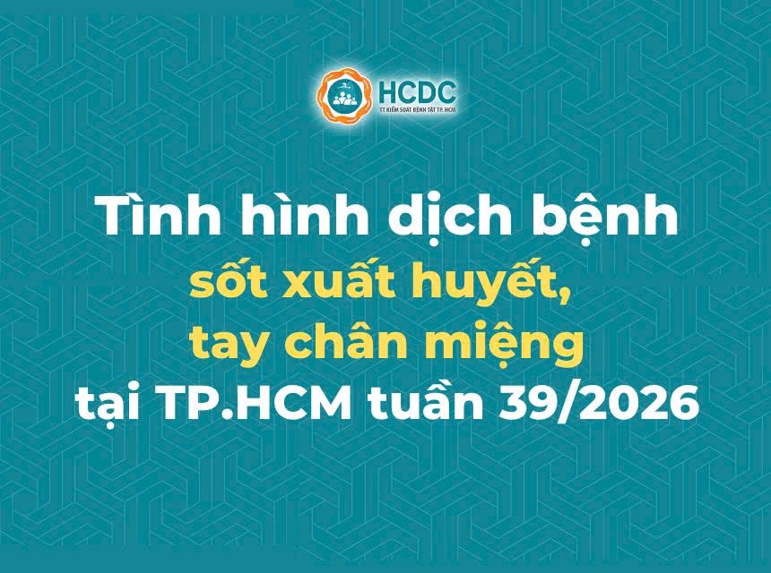 Tình hình dịch bệnh sốt xuất huyết, tay chân miệng trên địa bàn TP. Hồ Chí Minh tính đến tuần 39/2026